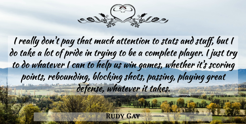 Rudy Gay Quote About Attention, Blocking, Complete, Great, Help: I Really Dont Pay That...