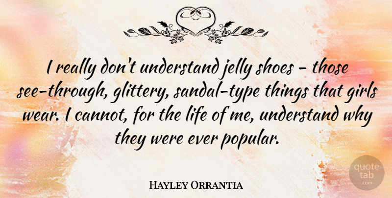 Hayley Orrantia Quote About Girls, Jelly, Life, Shoes, Understand: I Really Dont Understand Jelly...