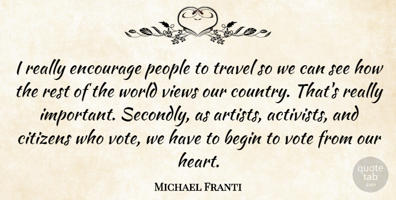 Michael Franti Quote About Begin, Citizens, Encourage, People, Rest: I Really Encourage People To...