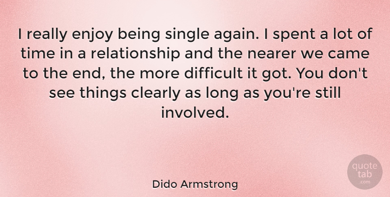 Dido Armstrong Quote About Being Single, Being Alone, Long: I Really Enjoy Being Single...