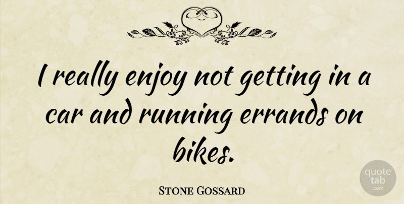 Stone Gossard Quote About Running, Car, Errands: I Really Enjoy Not Getting...