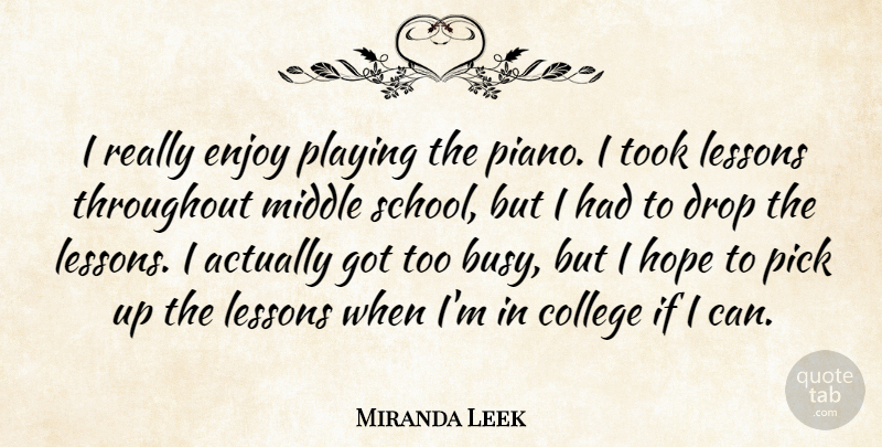 Miranda Leek Quote About School, College, Piano: I Really Enjoy Playing The...