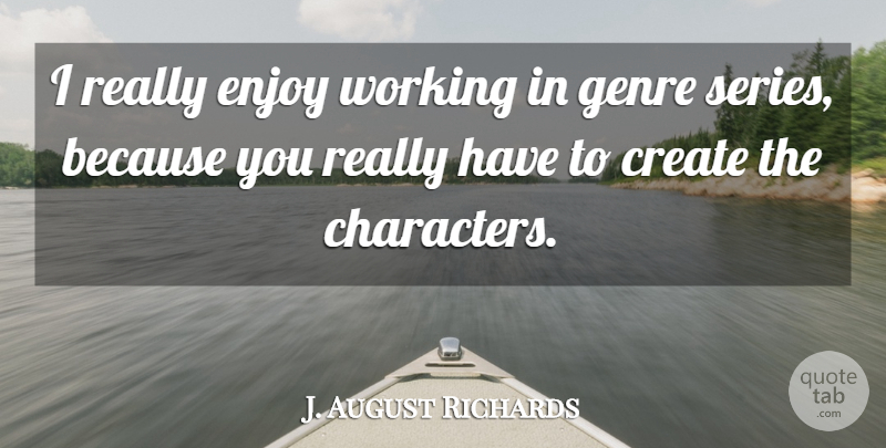 J. August Richards Quote About Genre: I Really Enjoy Working In...