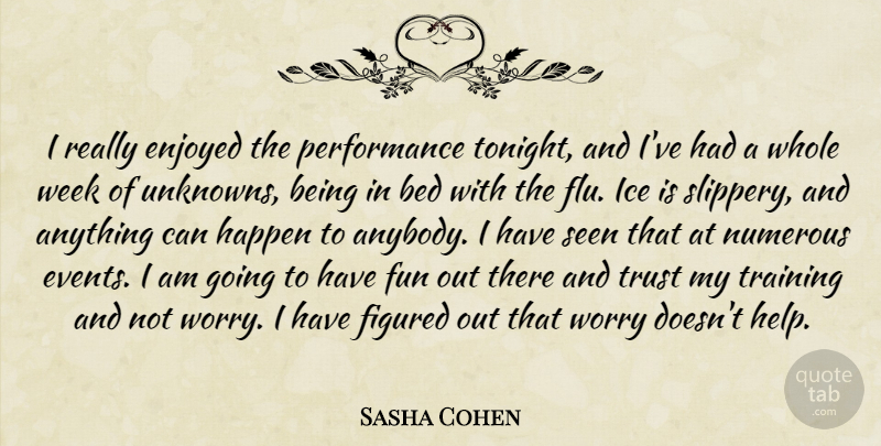 Sasha Cohen Quote About Bed, Enjoyed, Figured, Fun, Happen: I Really Enjoyed The Performance...