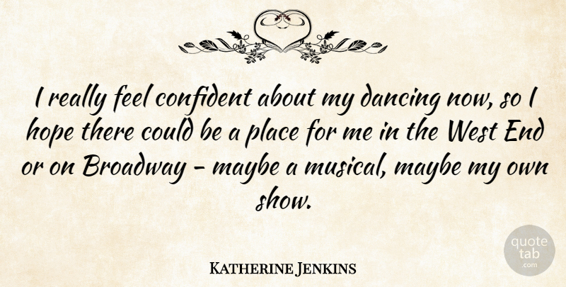 Katherine Jenkins Quote About Confident, Hope, Maybe, West: I Really Feel Confident About...