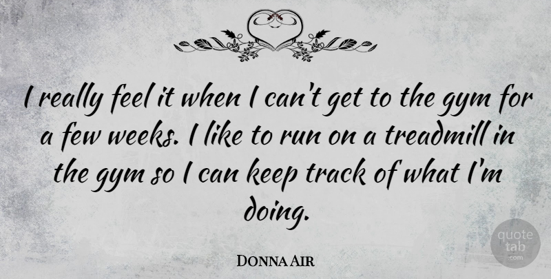 Donna Air Quote About Few, Treadmill: I Really Feel It When...
