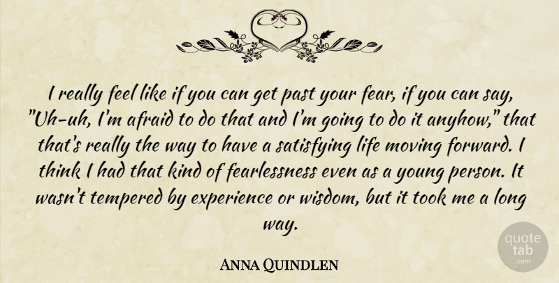 Anna Quindlen Quote About Moving, Past, Thinking: I Really Feel Like If...