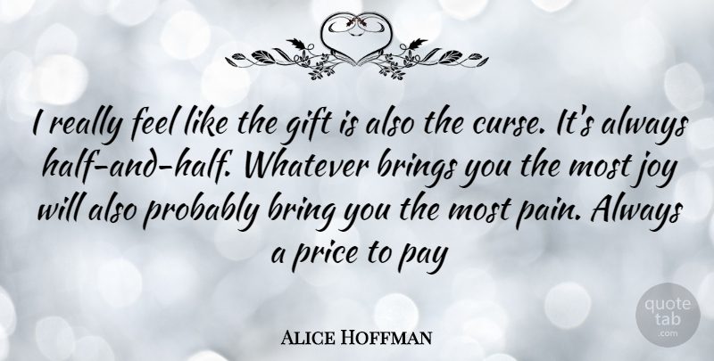 Alice Hoffman Quote About Pain, Joy, Pay: I Really Feel Like The...