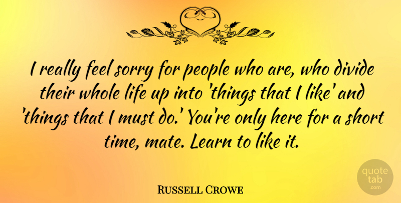 Russell Crowe Quote About Sorry, People, Mates: I Really Feel Sorry For...