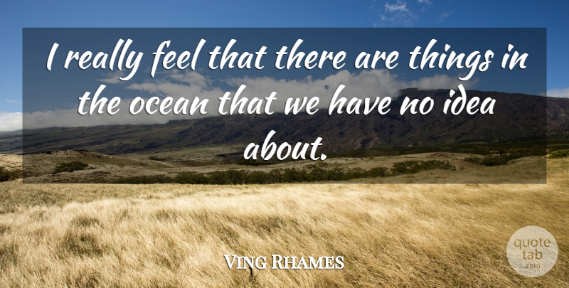 Ving Rhames Quote About Ocean: I Really Feel That There...