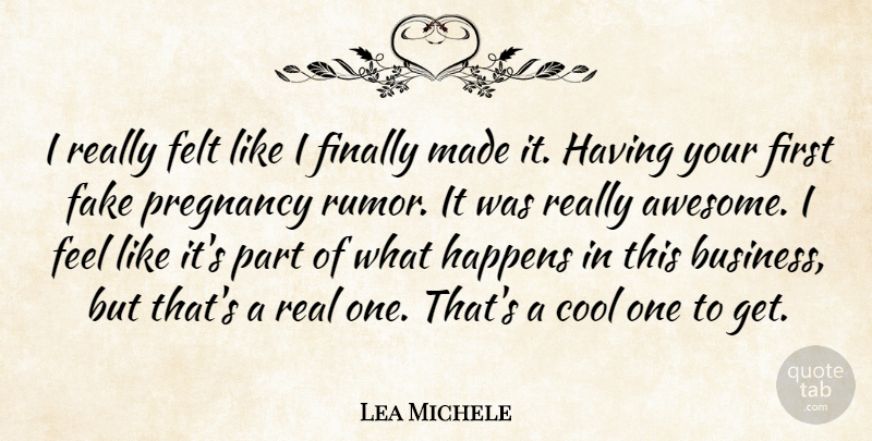 Lea Michele Quote About Business, Cool, Felt, Finally, Happens: I Really Felt Like I...