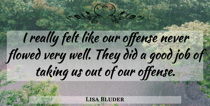 Lisa Bluder Quote About Felt, Good, Job, Offense, Taking: I Really Felt Like Our...