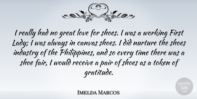 Imelda Marcos Quote About Gratitude, Shoes, Great Love: I Really Had No Great...