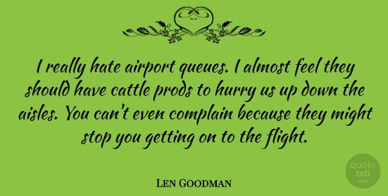 Len Goodman Quote About Hate, Should Have, Airports: I Really Hate Airport Queues...
