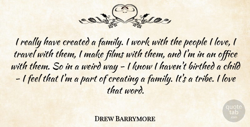 Drew Barrymore Quote About Travel, Children, Creating: I Really Have Created A...