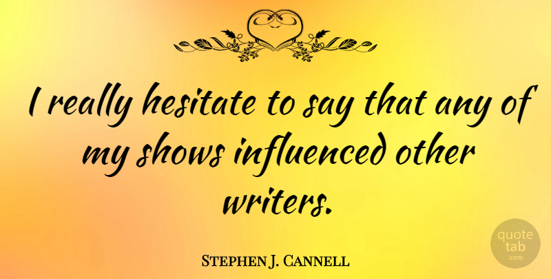 Stephen J. Cannell Quote About Shows: I Really Hesitate To Say...