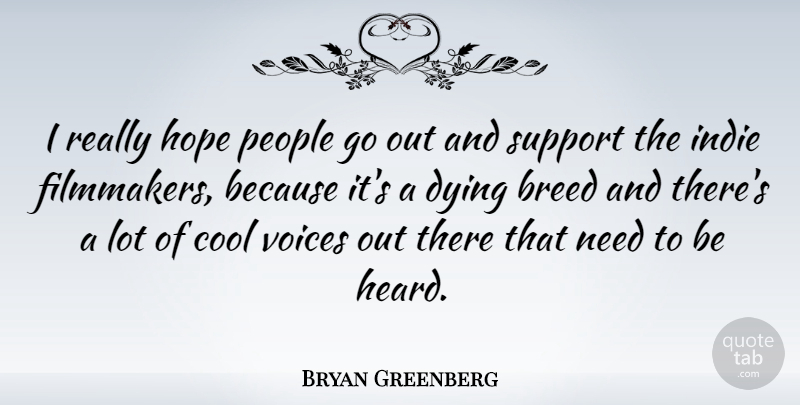 Bryan Greenberg Quote About Breed, Cool, Dying, Hope, Indie: I Really Hope People Go...