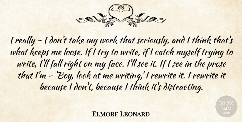 Elmore Leonard Quote About Catch, Keeps, Prose, Rewrite, Trying: I Really I Dont Take...