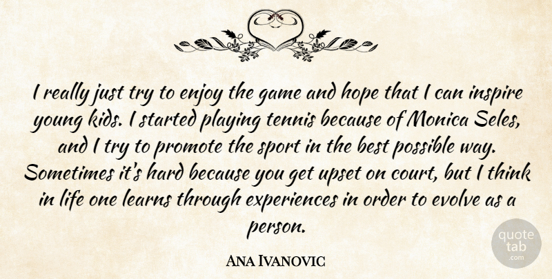 Ana Ivanovic Quote About Best, Enjoy, Evolve, Game, Hard: I Really Just Try To...