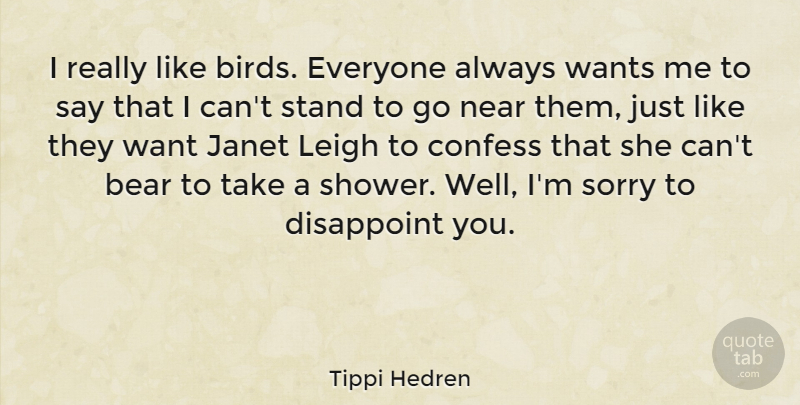 Tippi Hedren Quote About Sorry, Bird, Want: I Really Like Birds Everyone...