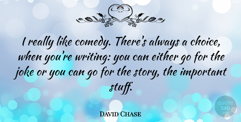 David Chase Quote About Writing, Choices, Important: I Really Like Comedy Theres...