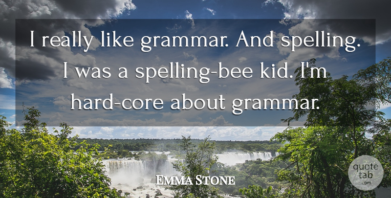 Emma Stone Quote About Kids, Bees, Spelling: I Really Like Grammar And...