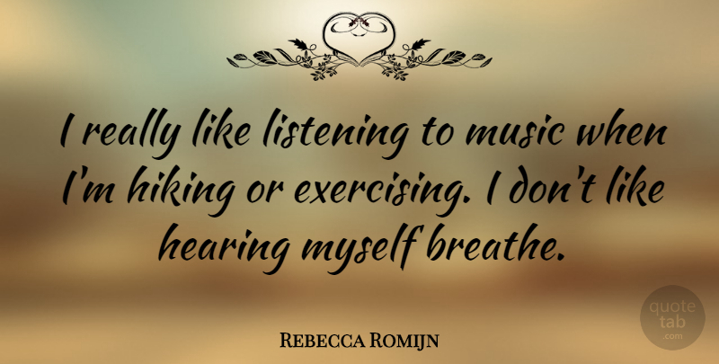 Rebecca Romijn Quote About Exercise, Hiking, Listening: I Really Like Listening To...