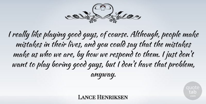 Lance Henriksen Quote About Boring, Good, People, Playing, Respond: I Really Like Playing Good...