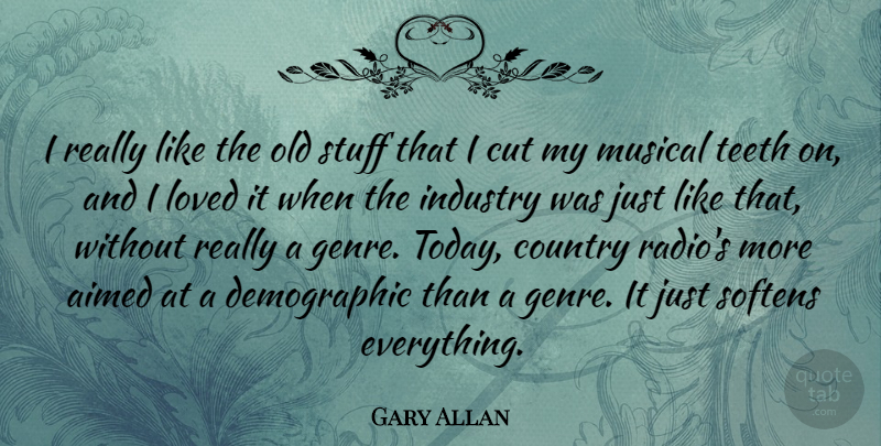 Gary Allan Quote About Country, Cutting, Musical: I Really Like The Old...