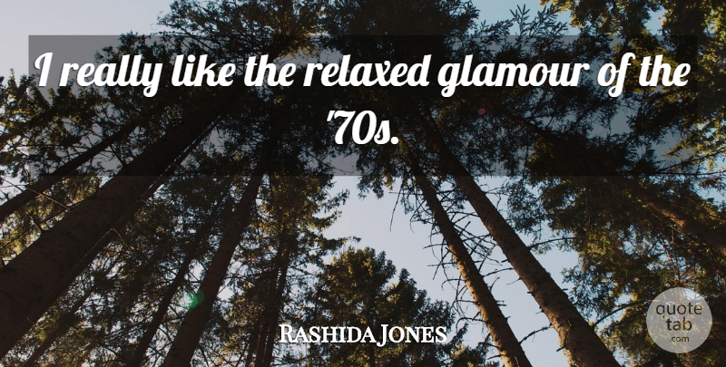 Rashida Jones Quote About Glamour, Relaxed: I Really Like The Relaxed...