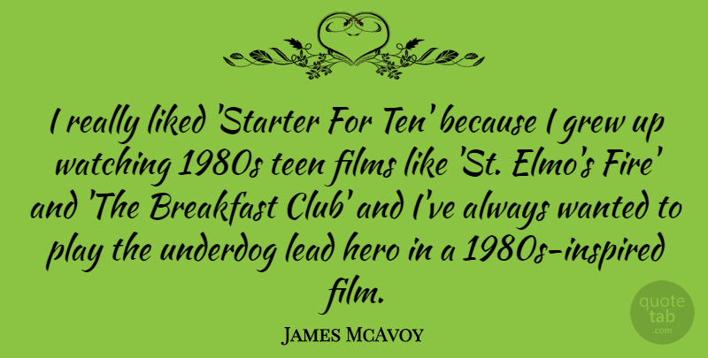 James McAvoy Quote About Hero, Play, Fire: I Really Liked Starter For...