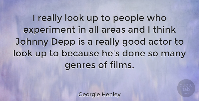 Georgie Henley Quote About Areas, Depp, Genres, Good, People: I Really Look Up To...