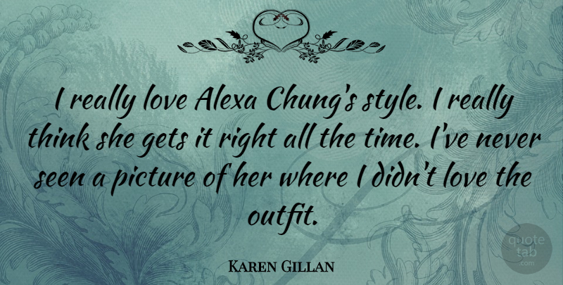 Karen Gillan Quote About Thinking, Style: I Really Love Alexa Chungs...