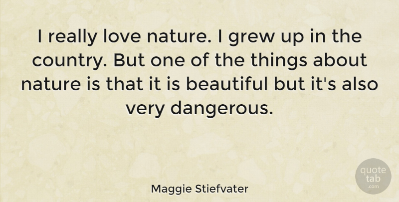 Maggie Stiefvater Quote About Beautiful, Country, Grew: I Really Love Nature I...