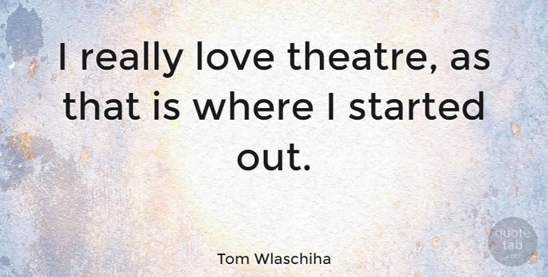 Tom Wlaschiha Quote About Love: I Really Love Theatre As...