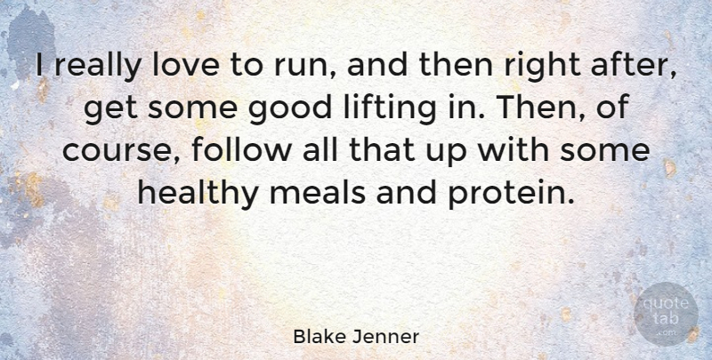 Blake Jenner Quote About Follow, Good, Healthy, Lifting, Love: I Really Love To Run...