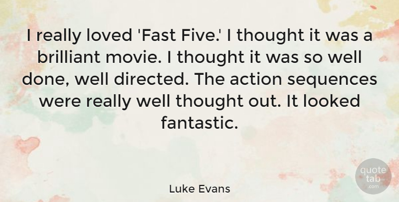 Luke Evans Quote About Brilliant, Looked: I Really Loved Fast Five...