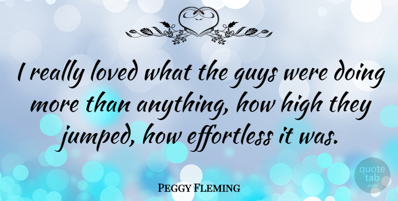 Peggy Fleming Quote About Sports, Guy, Effortless: I Really Loved What The...