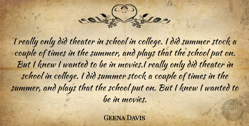 Geena Davis Quote About Summer, Couple, School: I Really Only Did Theater...