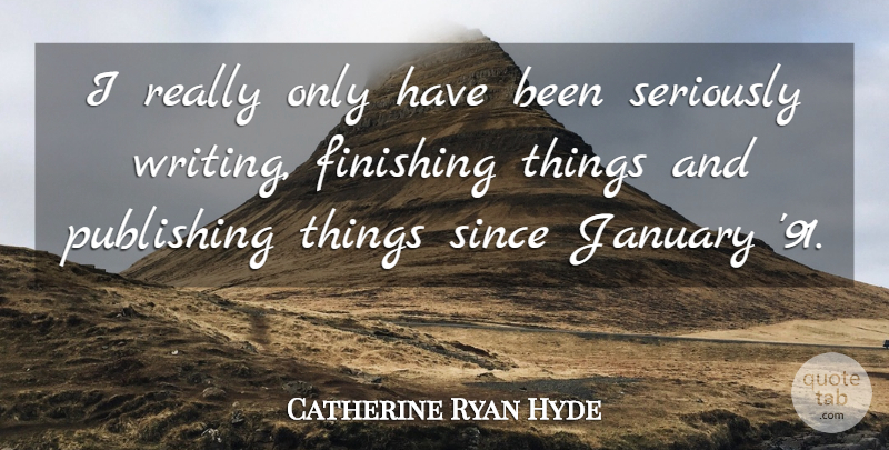 Catherine Ryan Hyde Quote About January, Publishing, Since: I Really Only Have Been...