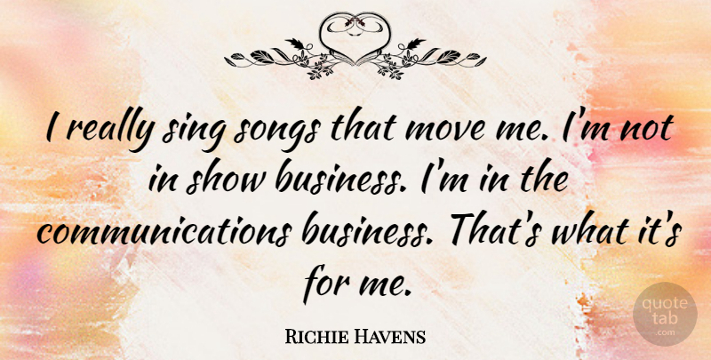 Richie Havens Quote About Business, Songs: I Really Sing Songs That...