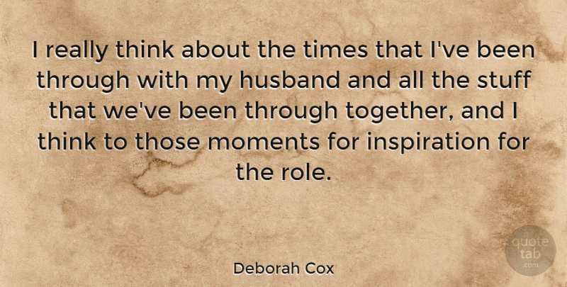 Deborah Cox Quote About Husband, Inspiration, Thinking: I Really Think About The...