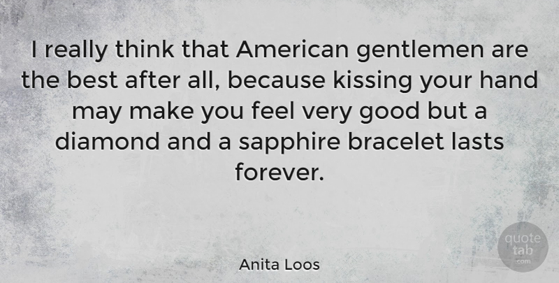 Anita Loos Quote About Best, Bracelet, Diamond, Gentlemen, Good: I Really Think That American...