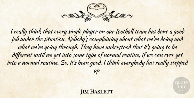 Jim Haslett Quote About Everybody, Football, Good, Job, Normal: I Really Think That Every...