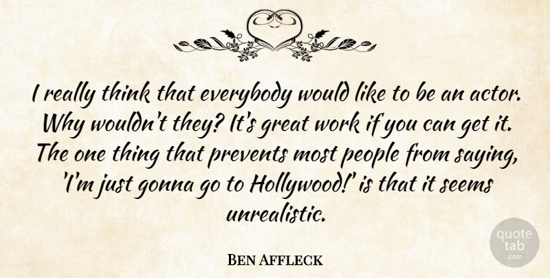 Ben Affleck Quote About Thinking, People, Actors: I Really Think That Everybody...