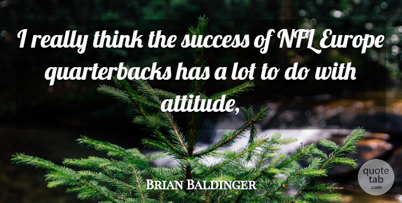 Brian Baldinger Quote About Europe, Nfl, Success: I Really Think The Success...