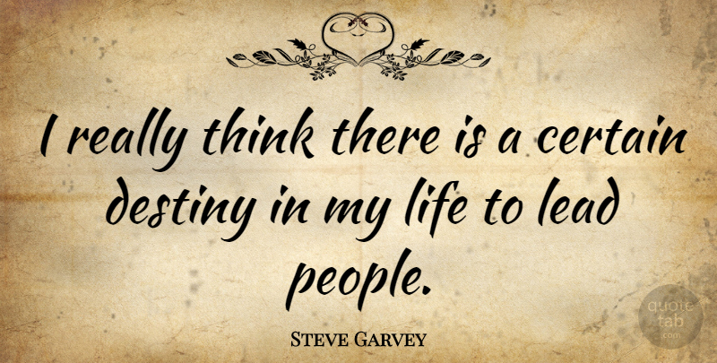 Steve Garvey Quote About Thinking, Destiny, People: I Really Think There Is...