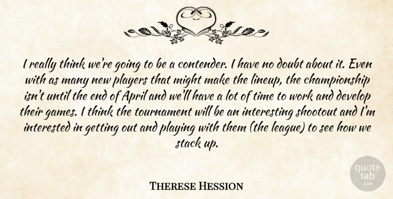 Therese Hession Quote About April, Develop, Doubt, Interested, Might: I Really Think Were Going...