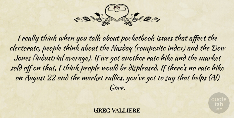 Greg Valliere Quote About Affect, August, Helps, Hike, Issues: I Really Think When You...