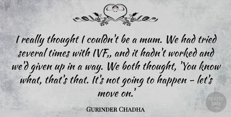 Gurinder Chadha Quote About Both, Given, Several, Worked: I Really Thought I Couldnt...